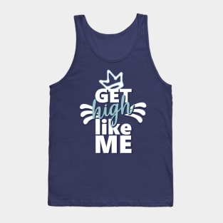 Motivational Quotes | Get high like Me Tank Top